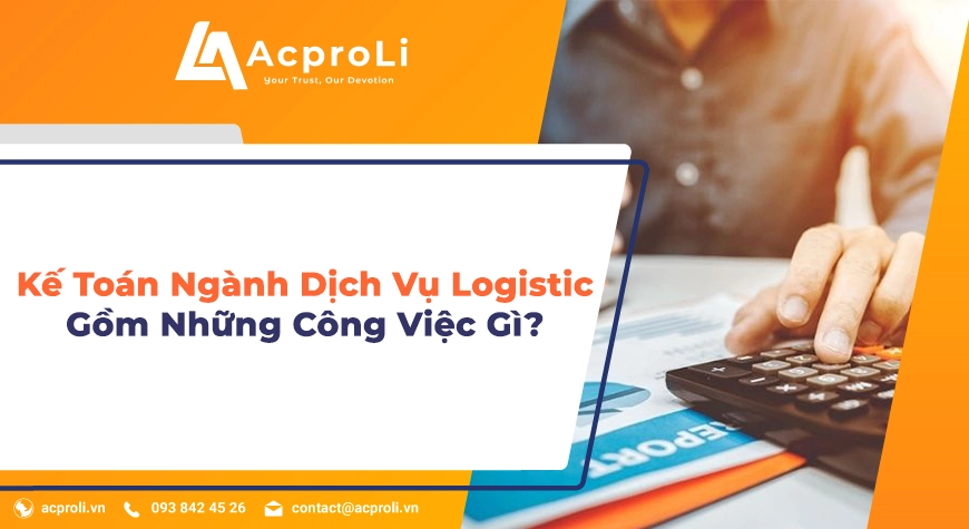 Kế Toán Ngành Dịch Vụ Logistic Gồm Những Công Việc Gì