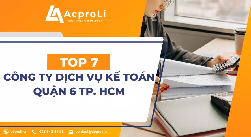 Top 7 Công Ty Dịch Vụ Kế Toán Quận 6 Chuyên Nghiệp Tại TPHCM