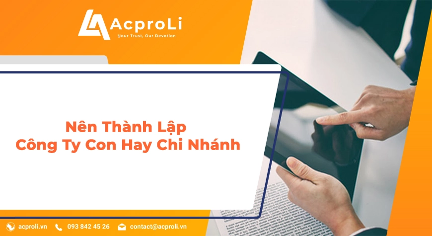 Nên Thành Lập Công Ty Con Hay Chi Nhánh