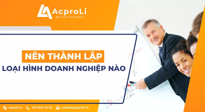 Nên Thành Lập Loại Hình Doanh Nghiệp Nào Cho Công Ty Mới?