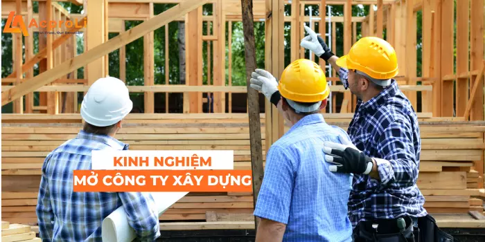 Kinh Nghiệm Mở Công Ty Xây Dựng