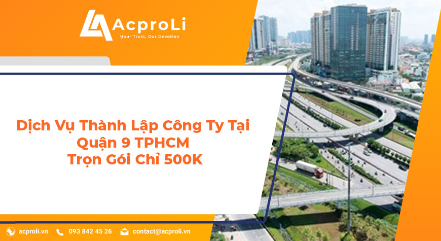 Dịch Vụ Thành Lập Công Ty Tại Quận 9 TPHCM Trọn Gói Chỉ 500K
