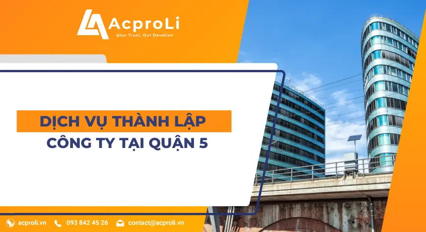 Dịch vụ thành lập công ty trọn gói tại quận 5 của Acproli